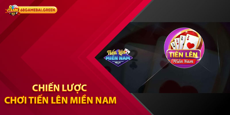 Tiến Lên Miền Nam – Trải Nghiệm Cá Cược Không Thể Bỏ Lỡ 3 Chiến Lược Chơi Tiến Lên Miền Nam Hiệu Quả Tại 68 Game Bài