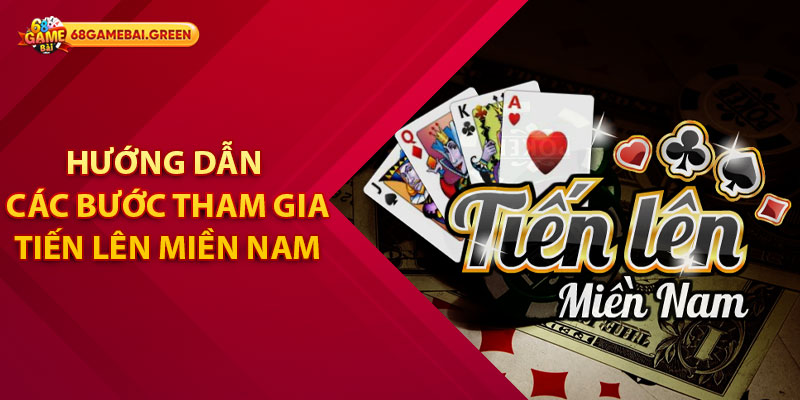 Tiến Lên Miền Nam – Trải Nghiệm Cá Cược Không Thể Bỏ Lỡ 2 Hướng Dẫn Các Bước Tham Gia Chơi Tiến Lên Miền Nam Tại 68 Game Bài