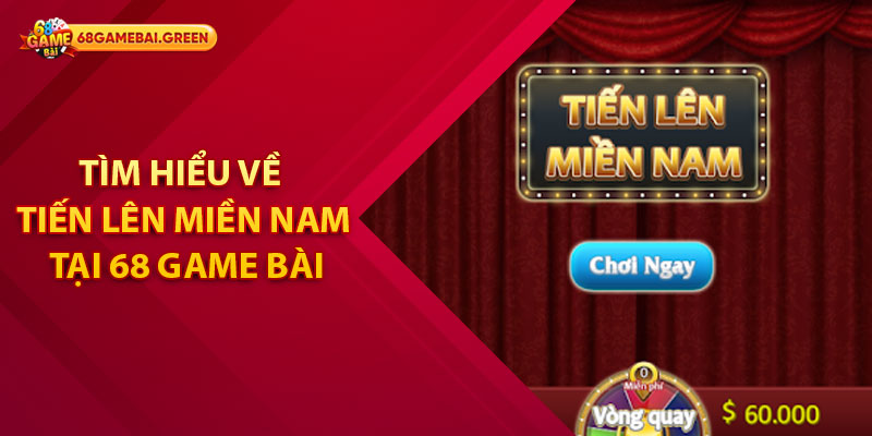 Tiến Lên Miền Nam – Trải Nghiệm Cá Cược Không Thể Bỏ Lỡ 1 Tìm Hiểu Về Tiến Lên Miền Nam Tại 68 Game Bài